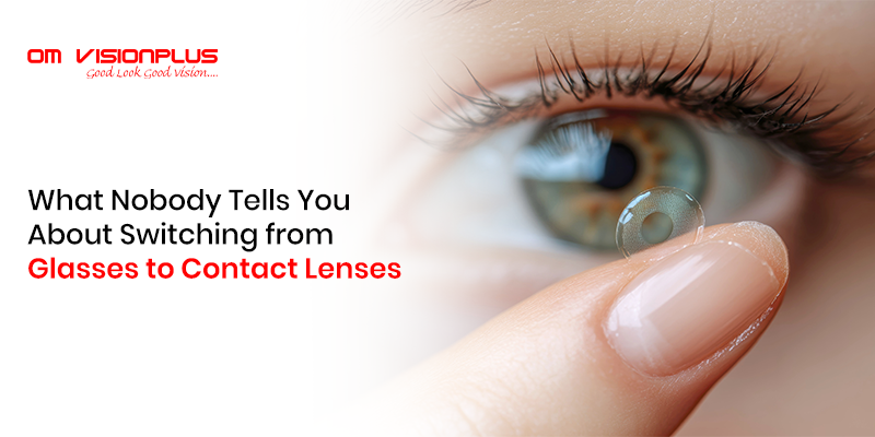 What Nobody Tells You About Switching from Glasses to Contact Lenses (1)