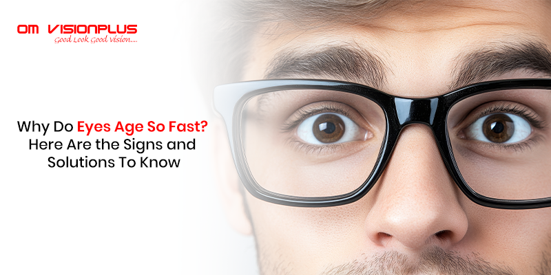 Why Do Eyes Age So Fast_ Here Are the Signs and Solutions To Know