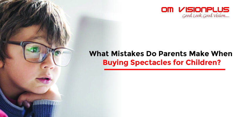 What Mistakes Do Parents Make When Buying Spectacles for Children_